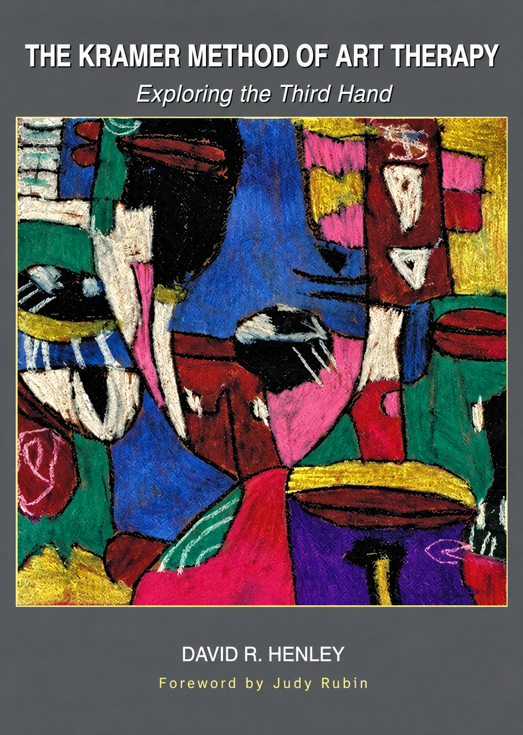 Cover of The Kramer Method of Art Therapy: Exploring the Third Hand by David R. Henley